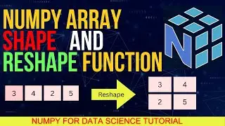 #34 Shape and Reshape Numpy Arrays - Numpy Tutorial  For Data Science Machine Learning 