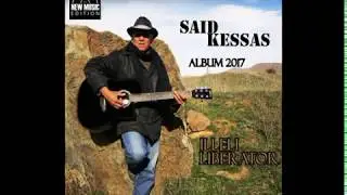 SAID  KESSAS Album   complet 2017-ILLELI -LIBÉRATEUR+