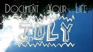 Document Your Life // July 2013