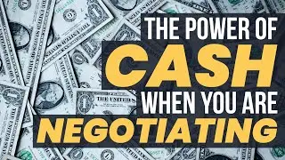 Why CASH is Powerful in Negotiations and How You Can Get a Great Deal -  The Power of Cash