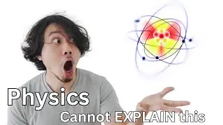 Physics CANNOT Explain these 5 Things!