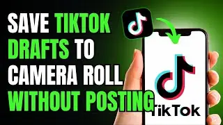 How to Save Drafts from TikTok to Camera roll without Posting