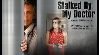 Stalked By My Doctor - Full Movie