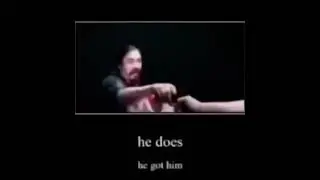 “He’s got me now… OR DOES H-“