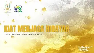[LIVE] KIAT MENJAGA HIDAYAH - Ustadz Rizal Yuliar Putrananda, LC