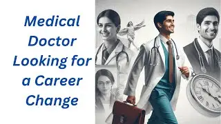 Key Considerations for Medical Doctors Contemplating a Career Change