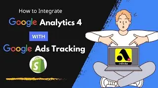 How to Integrate GA4 with Infinite Google Ads Tracking and GTM on Shopify
