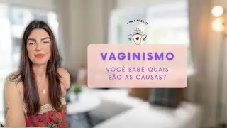 Vaginismo: Você Sabe Quais São as Causas?