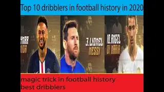 top 10 dribblers in football history 2020