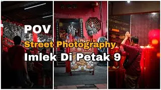 Pov Street Photography, Imlek di patak sembilan, Hunting Foto, Explor Jakarta
