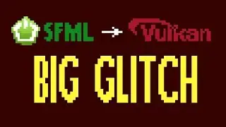 SFML has big Glitch so its time for Vulkan