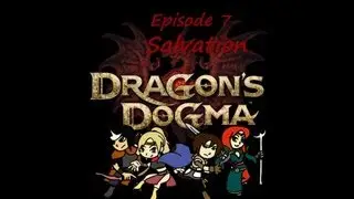 Kenzero's DragonsDogma Adventure. ep 7 Salvation