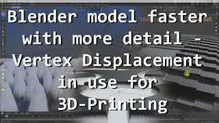 Blender model faster with more detail - Vertex Displacement in use for 3D-Printing