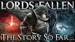 Lords of the Fallen ► The Story Explained (Canon Ending, the God Adyr, The First Uprising and more)