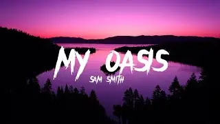 Sam Smith - My Oasis (lyrics)