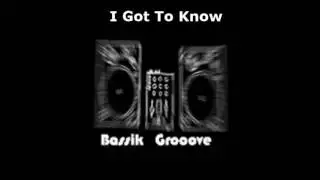 Bassik Grooove  - I Got To Know