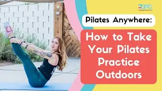 Pilates Anywhere: How to Take Your Pilates Practice Outdoors