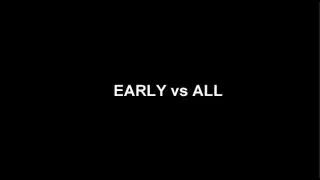 🗲EARLY🗲 vs ALL