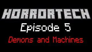 Horrortech - Episode 5 - Demons and Machines