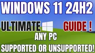 Upgrade to Windows 11 24H2 on Any PC | Ultimate Guide with All Possible Methods!