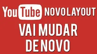 Novo Layout do Youtube 2014, vai mudar DE NOVO