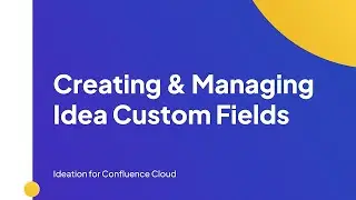 Creating & Managing Idea Custom Fields | Ideation for Confluence Cloud