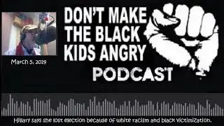 Podcast: Hillary says she lost election because of white racism and black victimization.