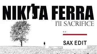 Nikita Ferra - I'll sacrifice (Sax Edit) Lyric Video