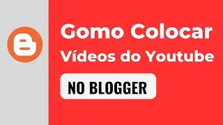 Como Incluir Vídeos do Youtube no Blogger de DUAS Maneiras diferentes