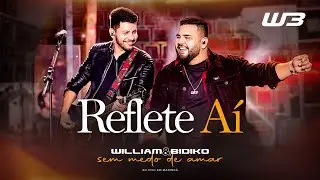 William e Bidiko - Reflete aí (Clipe Oficial)