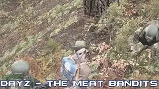 DayZ in a nutshell - the MEAT BANDITS