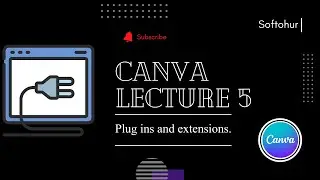 Lec 05 | Plug ins and canva extensions.