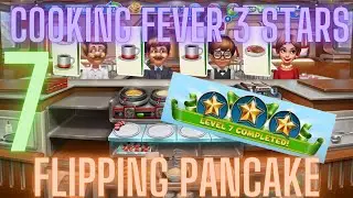 Cooking Fever 3 Stars: Flipping Pancake - Level 7 - Audio Playthrough