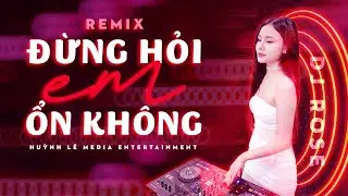 Đừng Hỏi Em Ổn Không - DJ Rose - DieuVan x H2K | Giá Như Đời Làm Gì Có Giá Như Remix Hot TikTok