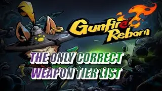 GUNFIRE REBORN: THE *ONLY* CORRECT WEAPON TIER LIST
