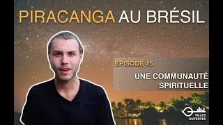 Piracanga #5 - Une communauté spirituelle