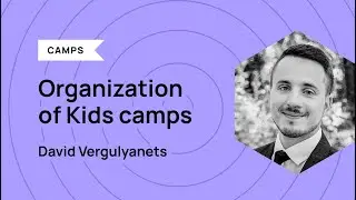 Organization of Kids Camps - David Vergulyanets
