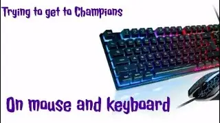 Trying to get to Champions on Mouse and Keyboard - #1