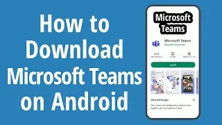 How to Download Microsoft Teams on Android. How to Install Microsoft Teams app on Android