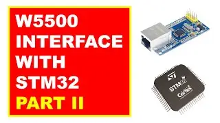 W5500 Interfacing with STM32 for IoT/Embedded Internet Applications PART II