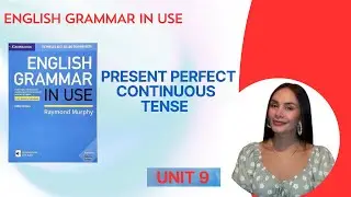 English Grammar in Use - UNIT 9 Present Perfect Continuous Tense