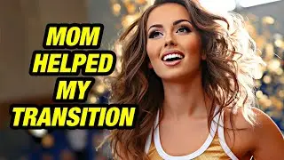 I Told My Mom I'm a Girl 💄💗 (Crossdressing Stories – MtF Transition)