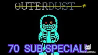 OuterDust! Sans Theme | Brink Of Madness (70 SUB SPECIAL!) [Not my theme nor Sprite]