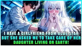 I Have a Girlfriend from Blue Star, but She Asked Me to Take Care of Her Daughter Living on Earth!