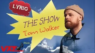 Tom Walker - The Show (Lyrics)