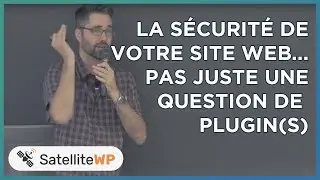 La sécurité WordPress... pas juste une question de plugin(s) | SatelitteWP - WordCamp Montréal