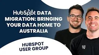 HubSpot Data Migration: Bringing Your Data Home To Australia | HubSpot User Group '25