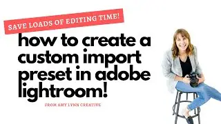 Speed Up Your Photo Editing With a Custom Lightroom Import Preset!