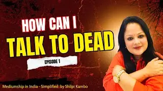 Episode 1 - Mediumship in India - Simplified by Shilpi Kambo