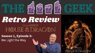 Retro Reviews: House of the Dragon Season 1, Episode 5 - "We Light the Way"